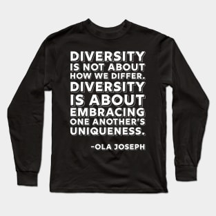 Diversity is about embracing one another’s uniqueness, Black History, Ola Joseph Quote Long Sleeve T-Shirt